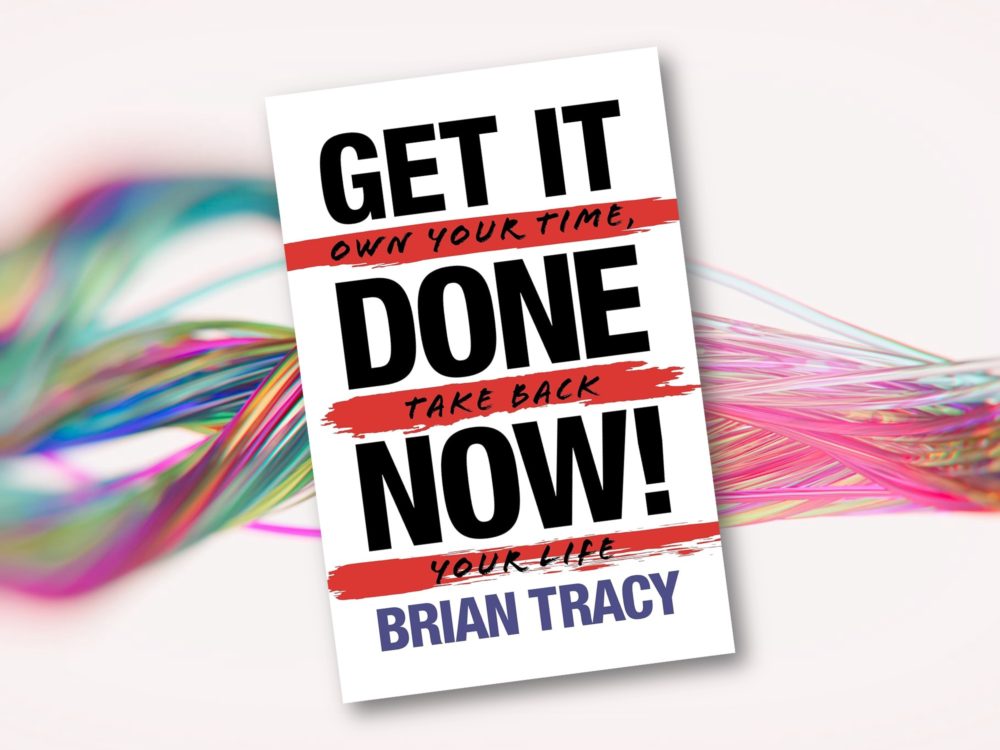 Brian Tracy: Get it Done Now! 