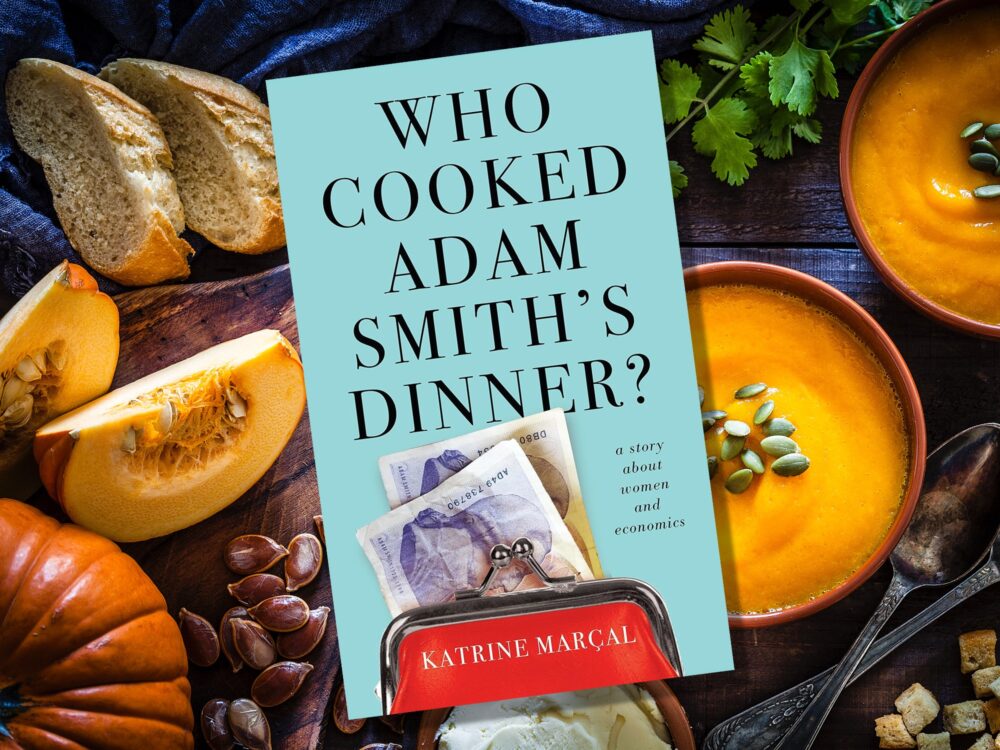 Katrine Marçal: Who Cooked Adam Smith’s Dinner?