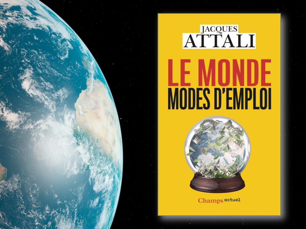 Jacques Attali: Le monde, modes d’emploi